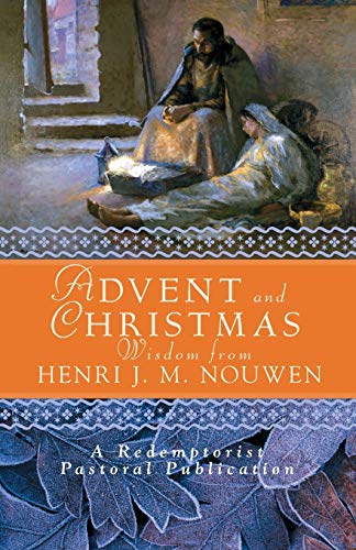 Advent and Christmas Wisdom from Henri J. M. Nouwen: Daily Scripture and Prayers Together with Nouwen's Own Words (REDEMPTORIST PASTORAL PUBLICATION)